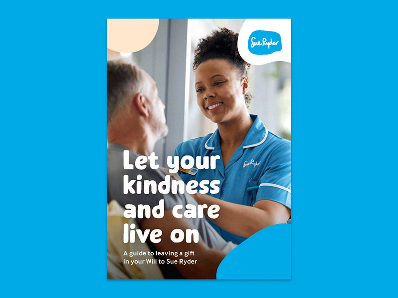 Guide cover of a Sue Ryder Nurse treating a patient, with title text saying 'Let your kindness and care live on' and text beneath saying 'A guide to leaving a gift in your Will to Sue Ryder'